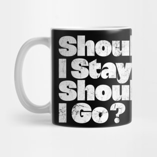 Should I Stay Or Should I Go? Mug